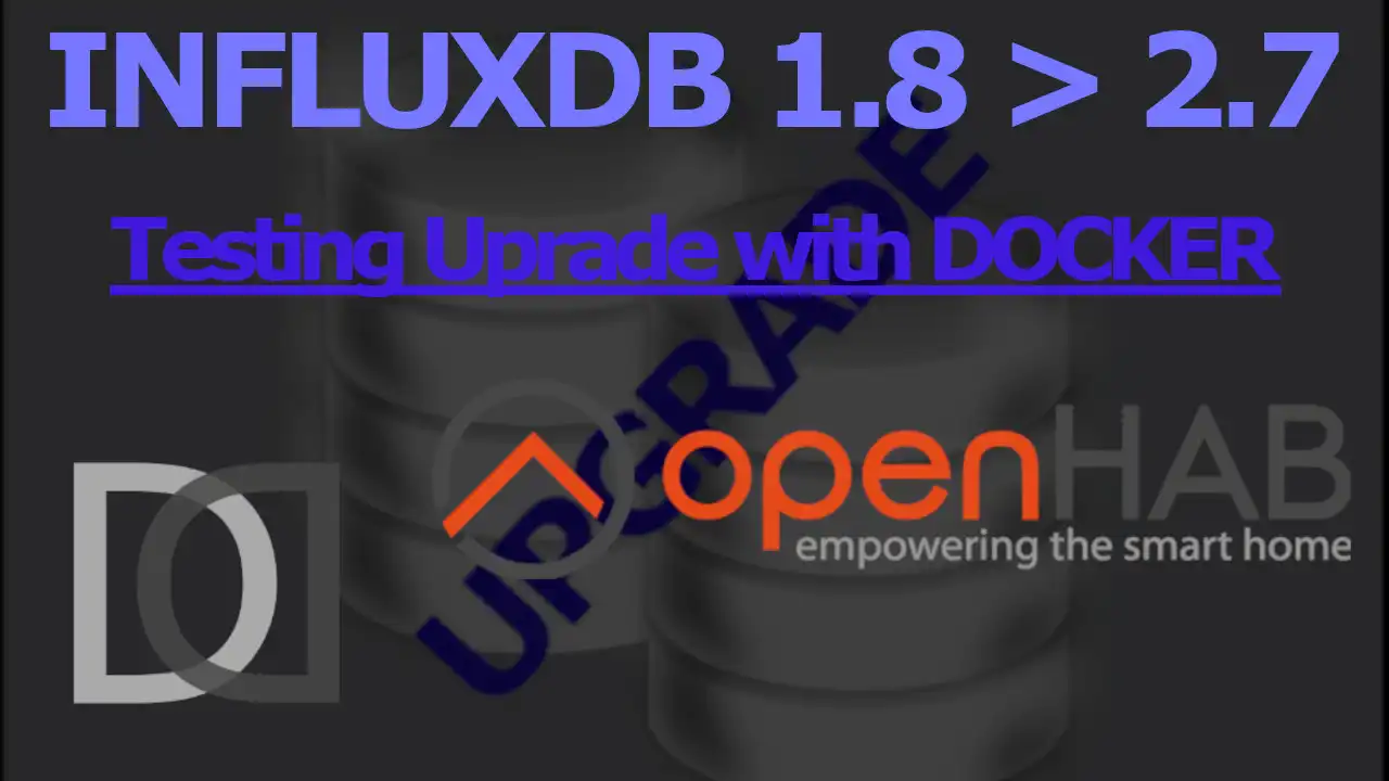 OpenHAB 4 - Preparazione del TEST con DOCKER per aggiornare INFLUXDB alla versione 2.7 - Home Automation System
