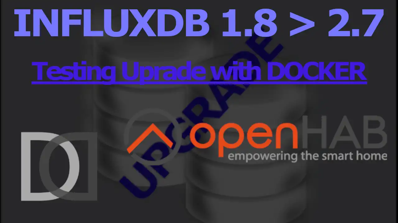 OpenHAB 4 - Testing upgrade to INFLUXDB 2.7 using a docker container - Home Automation System